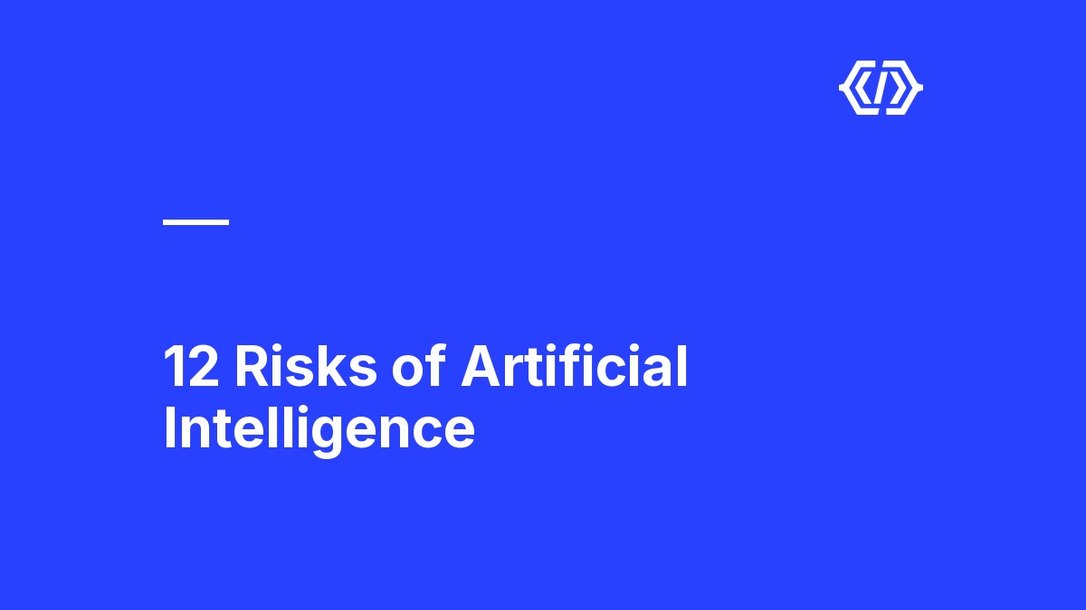 12 Risks of Artificial Intelligence
